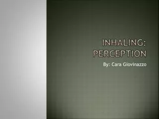 Inhaling: perception