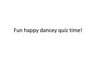 Fun happy dancey quiz time!