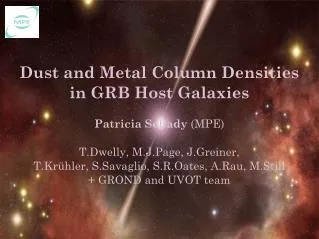 Dust and Metal Column Densities in GRB Host Galaxies Patricia Schady (MPE)
