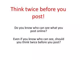 Think twice before you post!