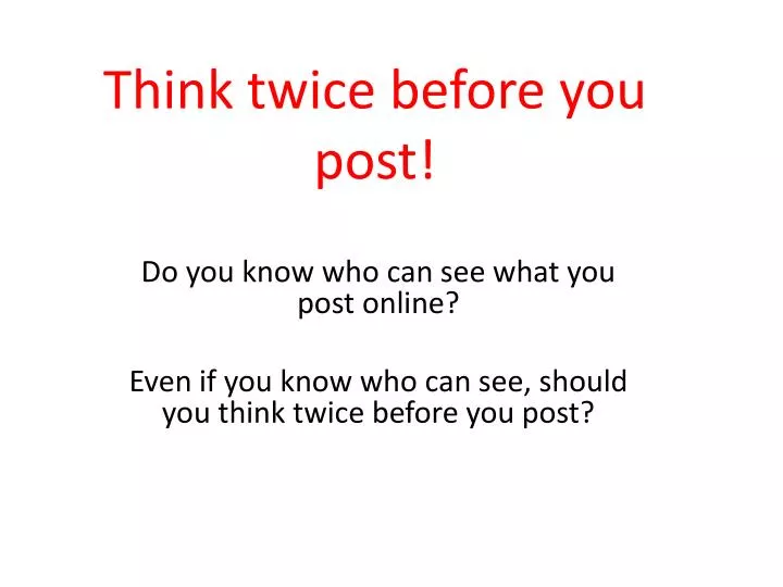 think twice before you post