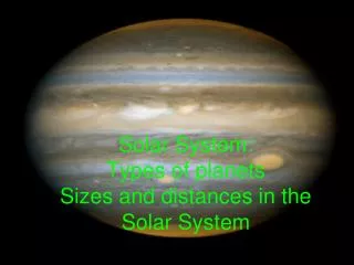 Solar System: Types of planets Sizes and distances in the Solar System