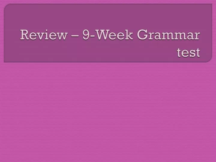 review 9 week grammar test
