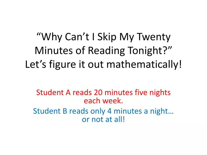 why can t i skip my twenty minutes of reading tonight let s figure it out mathematically