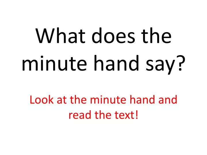 what does the minute hand say look at the minute hand and read the text
