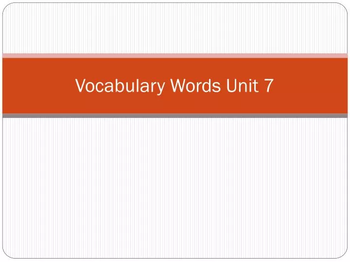 vocabulary words unit 7