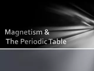 Magnetism &amp; The Periodic Table
