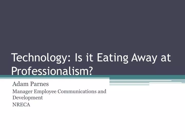 technology is it eating away at professionalism
