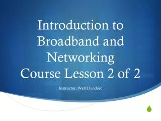Introduction to Broadband and Networking Course Lesson 2 of 2