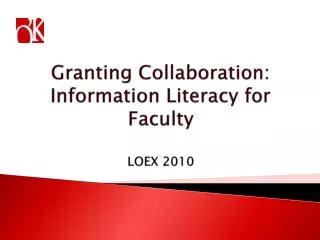 Granting Collaboration: Information Literacy for Faculty LOEX 2010