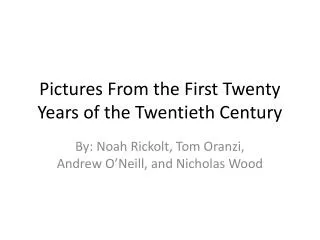 Pictures From the First Twenty Years of the Twentieth Century