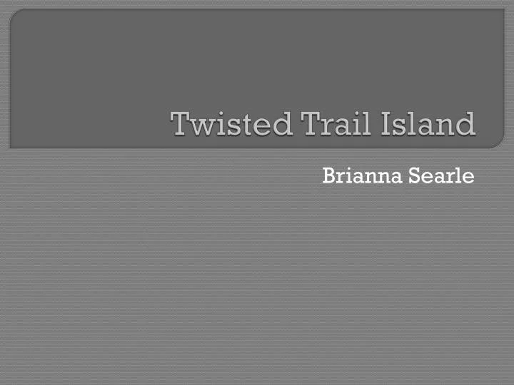twisted trail island