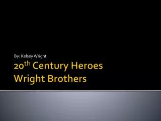 20 th Century Heroes Wright Brothers