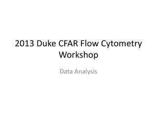 2013 Duke CFAR Flow Cytometry Workshop