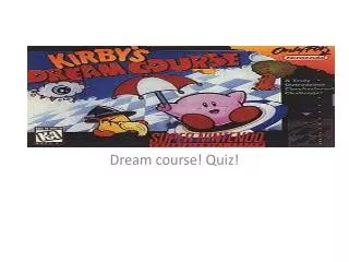 Dream course! Quiz!