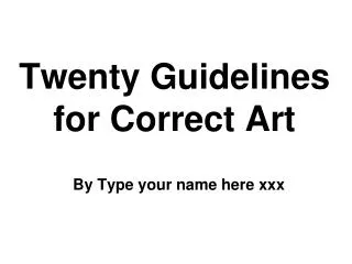 Twenty Guidelines for Correct Art
