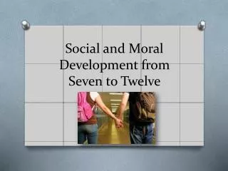 social and moral development from seven to twelve