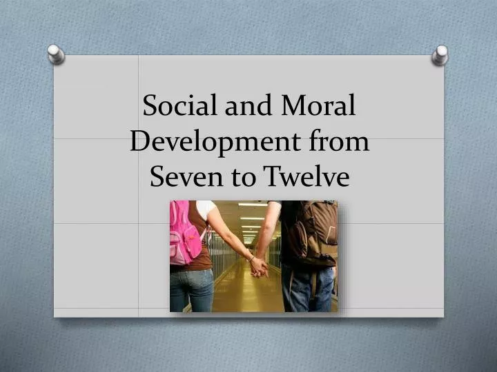 social and moral development from seven to twelve