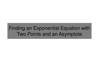 Finding an Exponential Equation with Two Points and an Asymptote