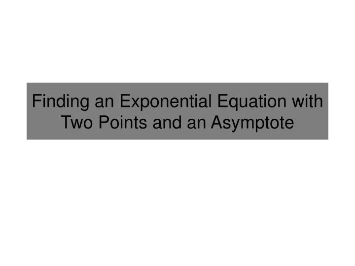 finding an exponential equation with two points and an asymptote