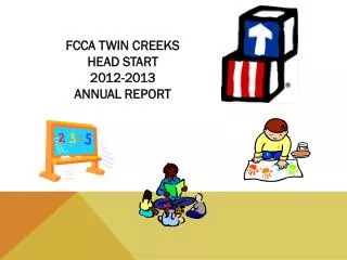FCCA TWIN CREEKS HEAD START 2012-2013 ANNUAL REPORT
