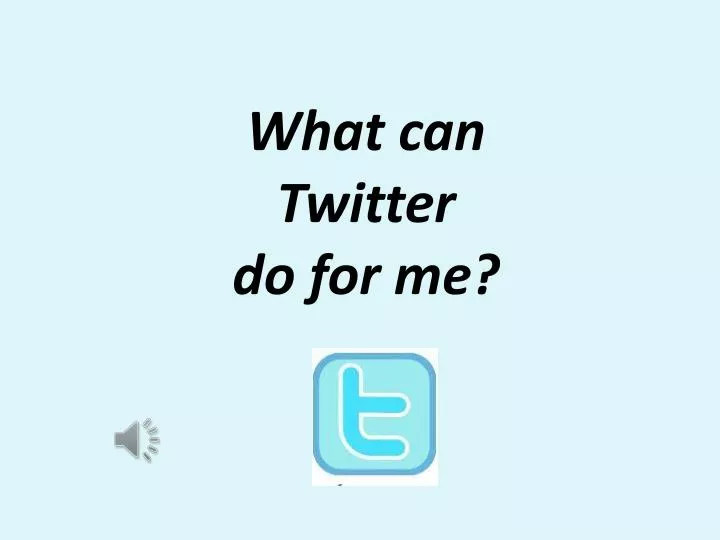 what can twitter do for me