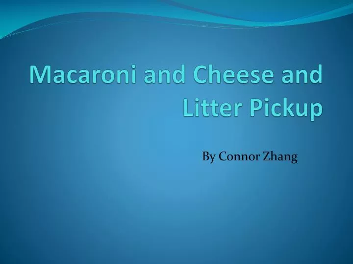 macaroni and cheese and litter pickup