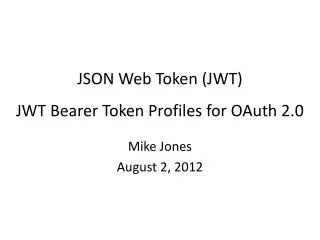 JSON Web Token (JWT) JWT Bearer Token Profiles for OAuth 2.0