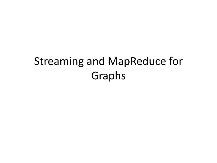 streaming and mapreduce for graphs