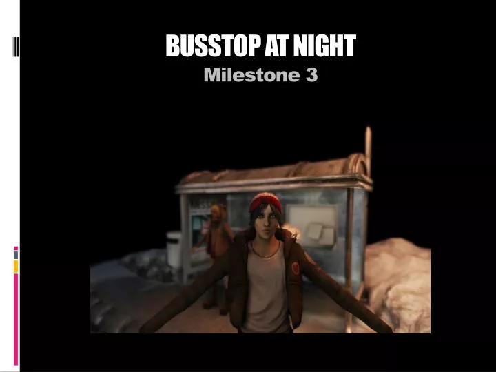 busstop at night milestone 3