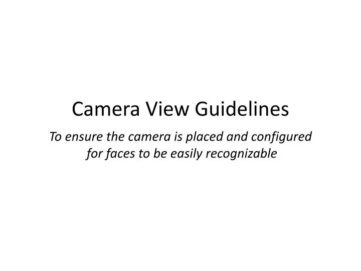 to ensure the camera is placed and configured for faces to be easily recognizable