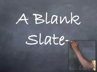 A Blank Slate-