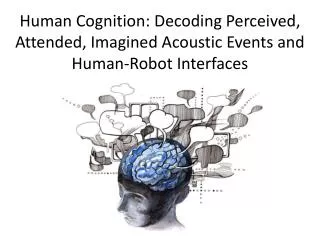 Human Cognition: Decoding Perceived, Attended, Imagined Acoustic Events and Human-Robot Interfaces