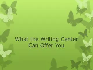 What the Writing Center Can Offer You