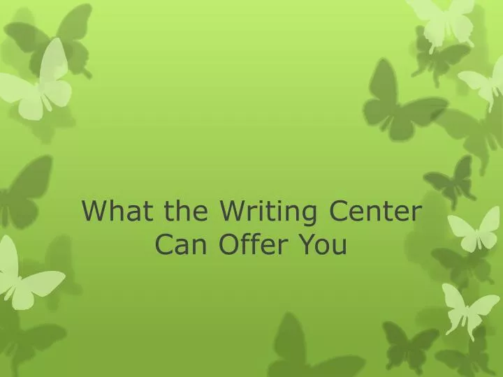 what the writing center can offer you
