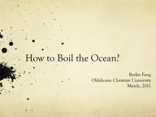 How to Boil the Ocean?