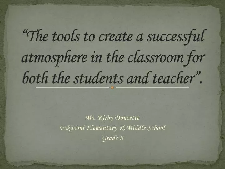 the tools to create a successful atmosphere in the classroom for both the students and teacher