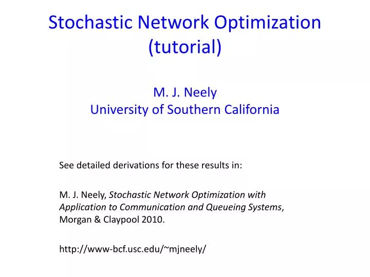 stochastic network optimization tutorial m j neely university of southern california