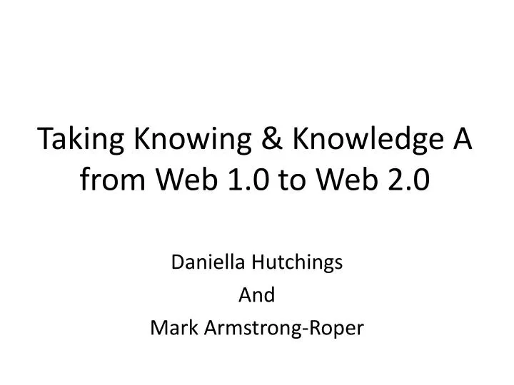 taking knowing knowledge a from web 1 0 to web 2 0