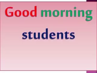 Good morning students