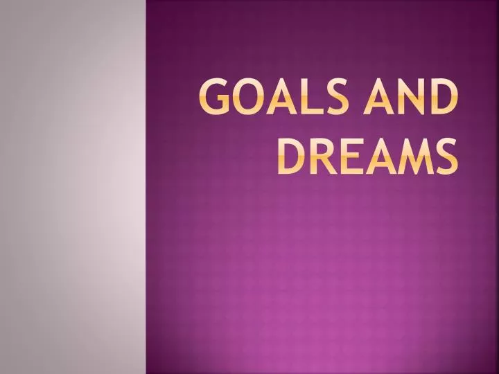 goals and dreams