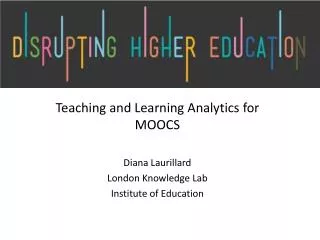 Teaching and Learning Analytics for MOOCS Diana Laurillard London Knowledge Lab