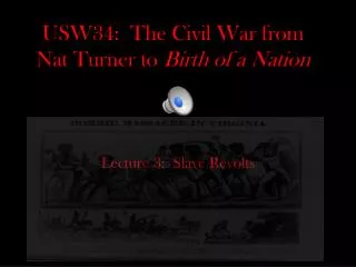USW34: The Civil War from Nat Turner to Birth of a Nation