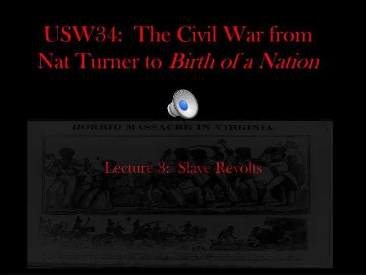 usw34 the civil war from nat turner to birth of a nation