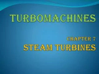 TURBOMACHINES Chapter 7 STEAM TURBINES