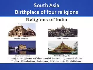 South Asia Birthplace of four religions