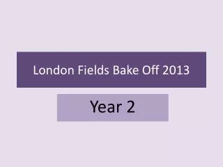 London Fields Bake Off 2013