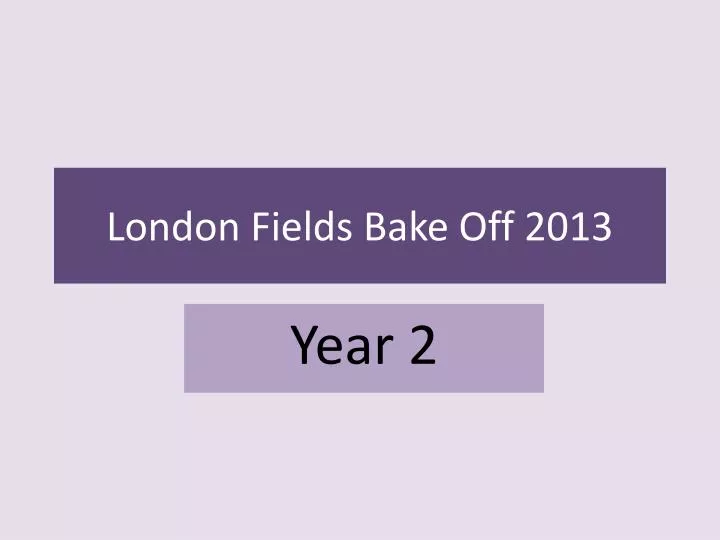london fields bake off 2013