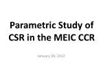 Parametric Study of CSR in the MEIC CCR - slide 1