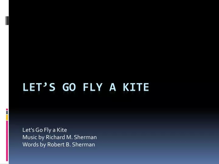 let s go fly a kite music by richard m sherman words by robert b sherman